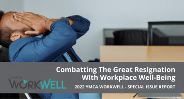 2022 YMCA WorkWell Special Issue: Combatting The Great Resignation With Workplace Well-Being