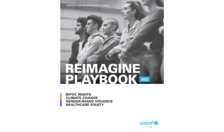 The cover page for Reimagine Playbook 2022. Text: BIPOC Rights, Climate Change, Gender-Based Violence, Healthcare Equity. Image: young people standing and holding hands. UNICEF Canada logo in the bottom right corner