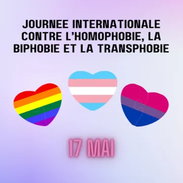 Text: Journée internationale contre l’homophobie, la biphobie et la transphobie. 17 mai. Image: 3 hearts in the center, each heart has the colours of pride, bisexual, and trans sexual flag