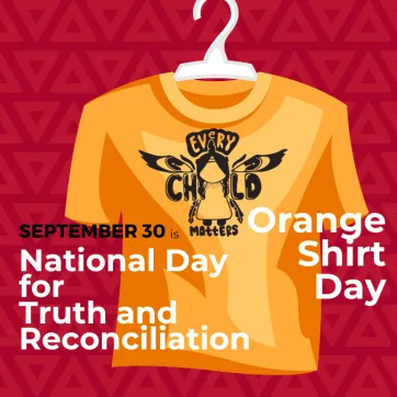 Text: September is National Day for Truth and Reconciliation and Orange Shirt Day. Image: an orange shirt is hanging from a hanger with an Every Child Matters image in the middle of the shirt.